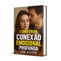 Como criar conexão emocional profunda com alguém